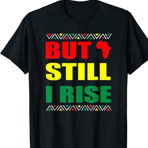 Black History Month But Still I Rise shirt