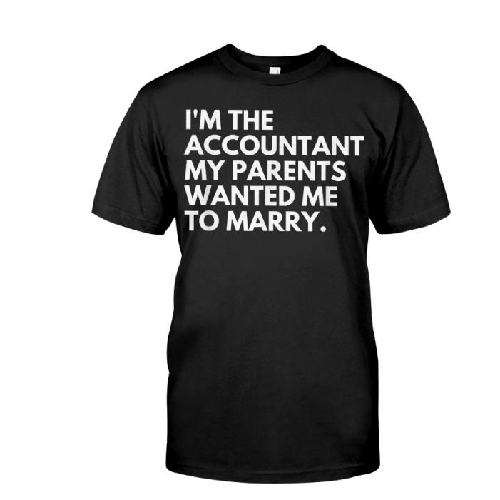 I'm the accountant my parents wanted me to marry shirt