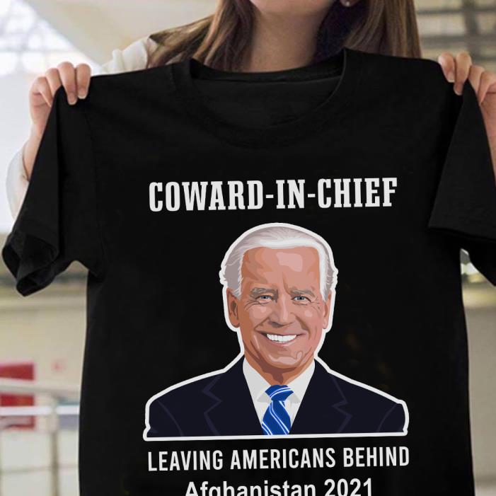 Biden coward in chief leaving americans behind Afghanistan 2021 shirt