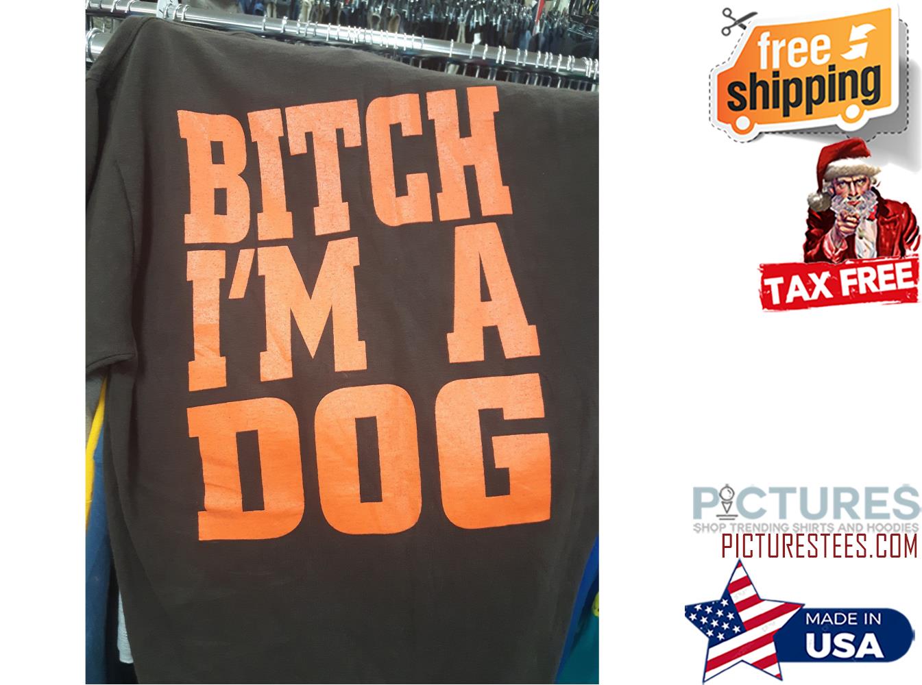 Bitch i'm a dog shirt