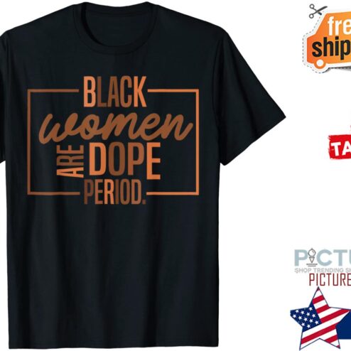 Black Women Are Dope Period shirt