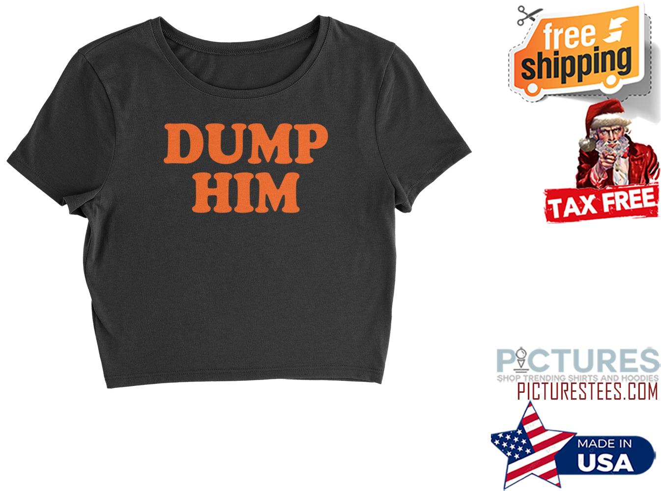Britney Spears Dump him shirt