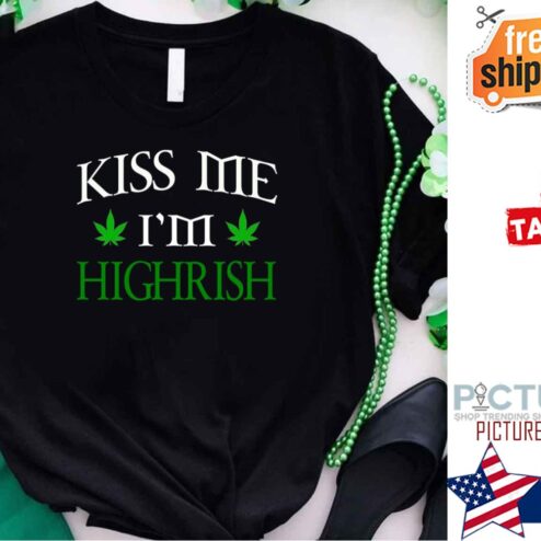 Cannabis Pot Leaf Kiss Me I’m Highrish St Patrick's day shirt