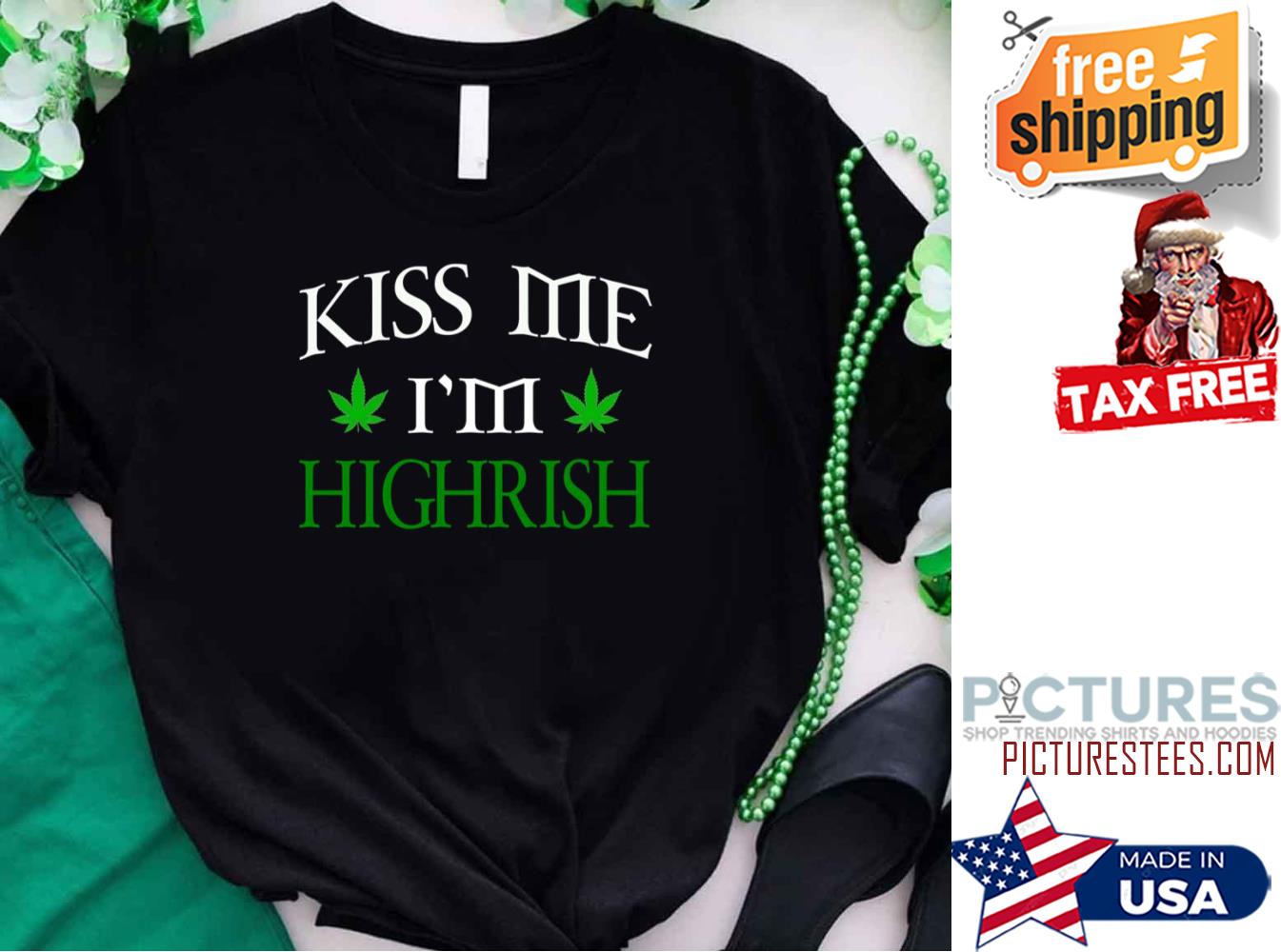 Cannabis Pot Leaf Kiss Me I’m Highrish St Patrick's day shirt