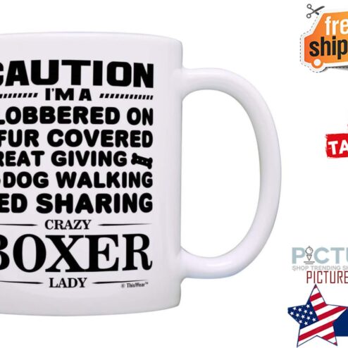 Caution i'm a slobbered on fur covered treat giving dog walking bed sharing crazy boxer lady mug