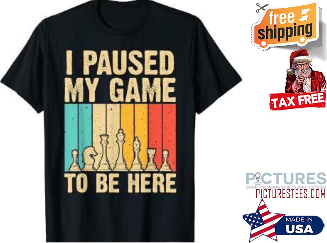 Chess I paused my game to be here vintage shirt