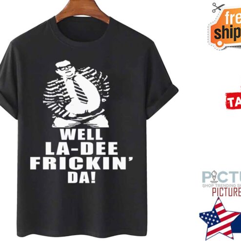Chris Farley Well La De Frickin Da shirt