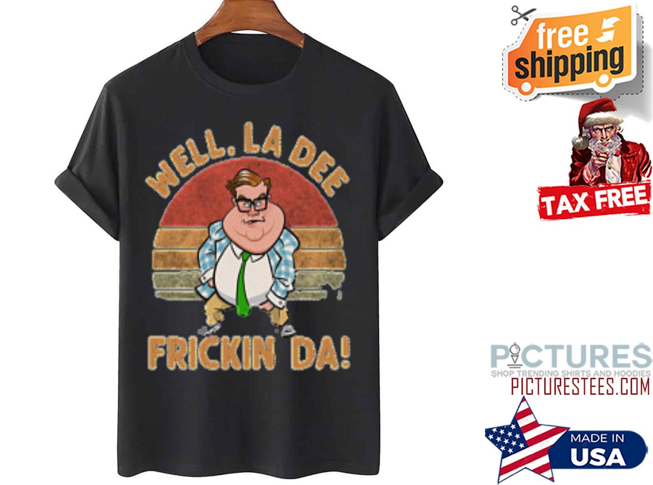 Chris Farley Well La Dee Frickin Da Vintage shirt