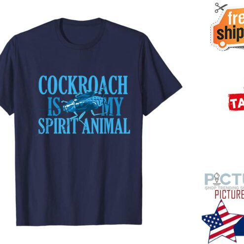 Cockroach is my spirit animal shirt