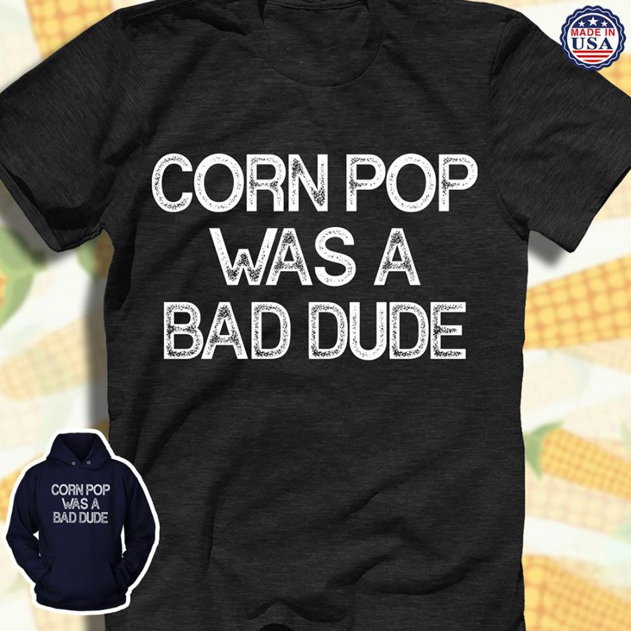Corn pop was a bad dude shirt