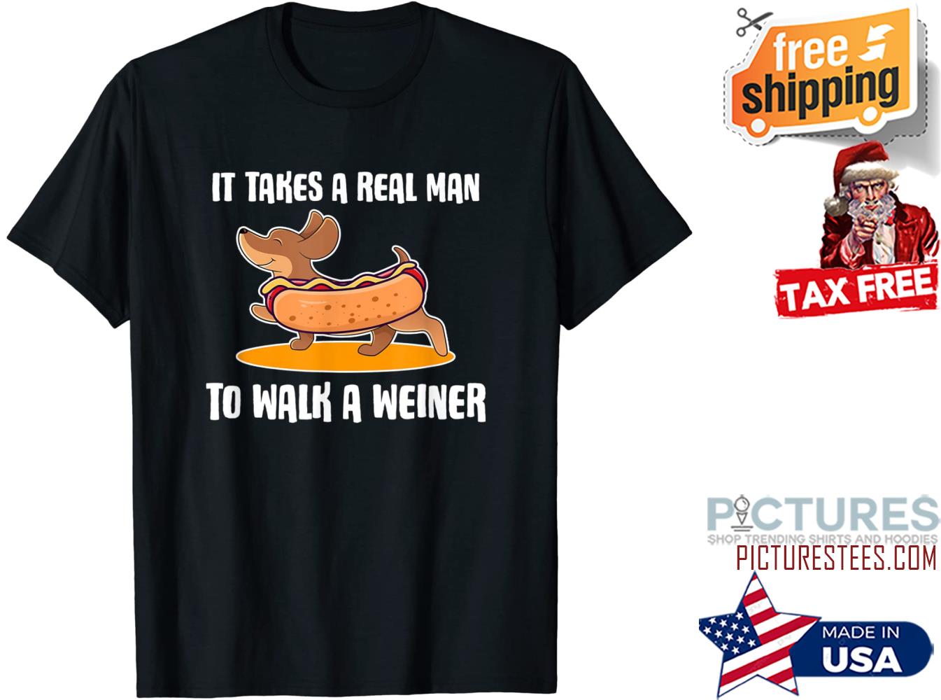 Dachshund Owner It Takes Real Man to Walk Weiners shirt