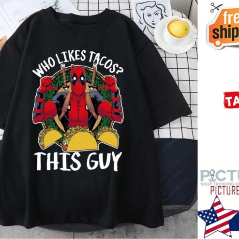 Deadpool who likes tacos this guy shirt