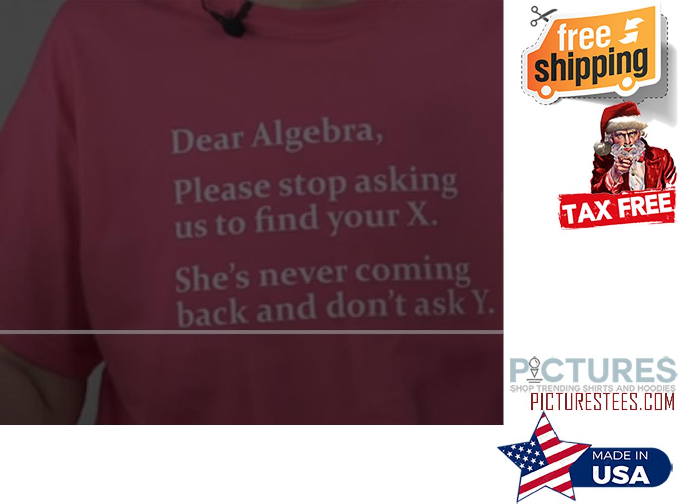 Dear Algebra Please Stop Asking Us To Find Your X Shirt