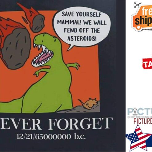 Dinosaurus save yourself mammal we will fend off the asteroids never forget 12-21-65000000 shirt