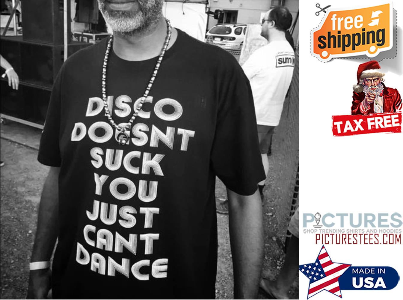 Disco Doesn't Suck You Can't Dance shirt