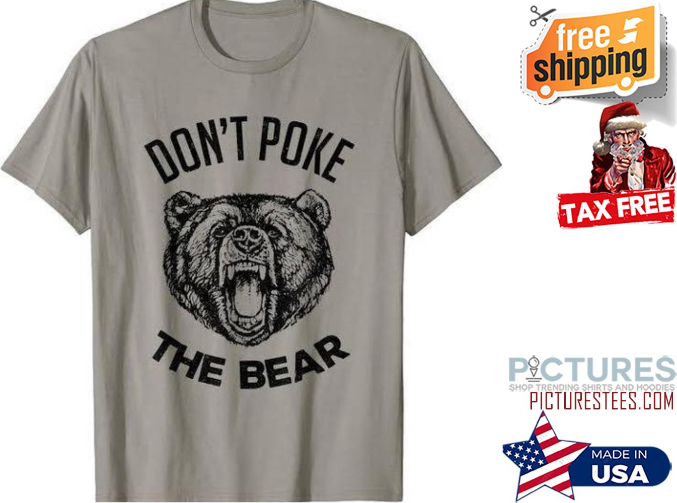 Don't poke the bear shirt Don't poke the bear shirt