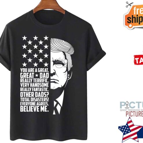 Donald Trump Great Dad Believe Me shirt