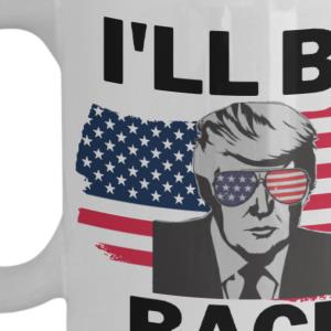 Donlad Trump i'll be back american flag mug unisex, hoodie, sweatshirt Donlad Trump i'll be back american flag mug unisex, hoodie, sweatshirt