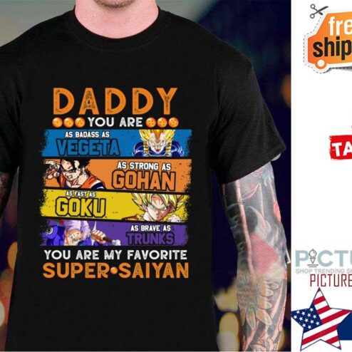 Dragonball Daddy You Are My Favorite Super Saiyan Funny Vegeta Goku Gohan Trunks shirt