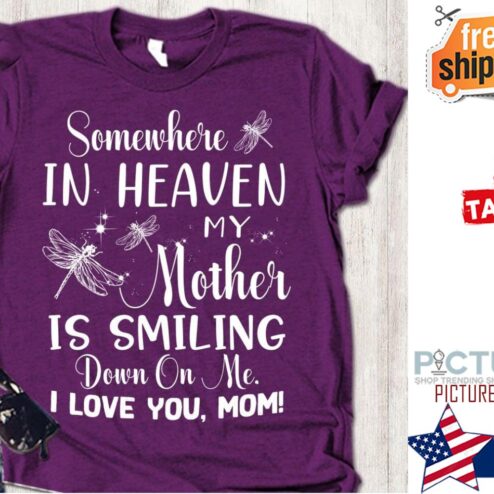 Dragonfly somewhere in heaven my mother is smiling down on me I love you mom shirt