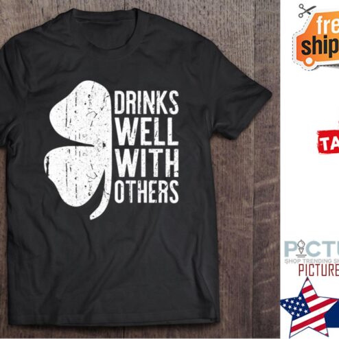 Drinks Well With Others St Patrick's Day shirt