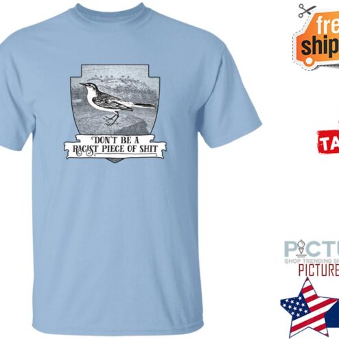 Effin’ Birds Merch Don’t Be a Racist Piece of Shit Shirt