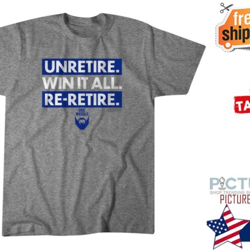 Eric Weddle unretire win it all re-retire shirt