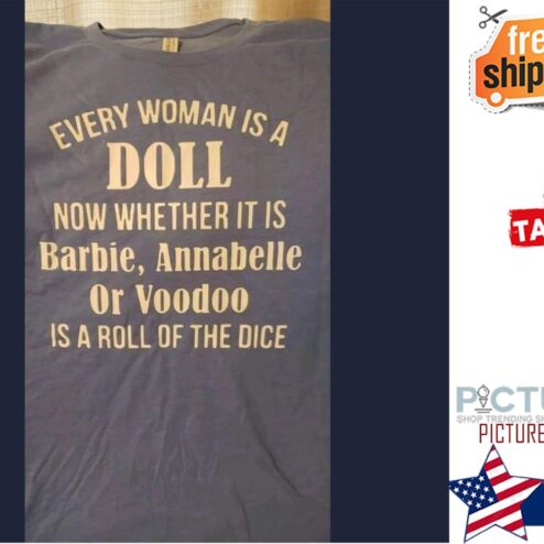 Every woman is a doll now whether it is barbie annabelle or voodoo is a roll of the dice shirt