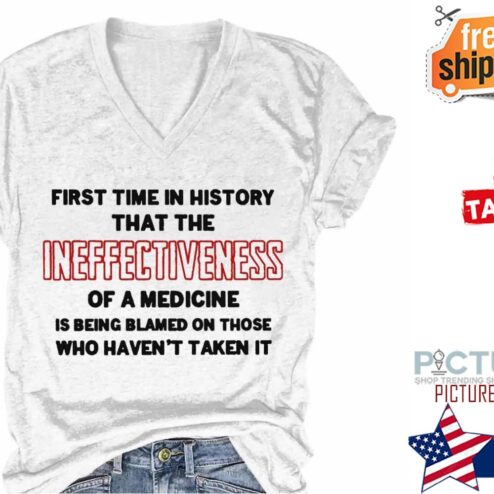 First time in history that the ineffectiveness of a medicine is being blamed on those who haven't taken it shirt