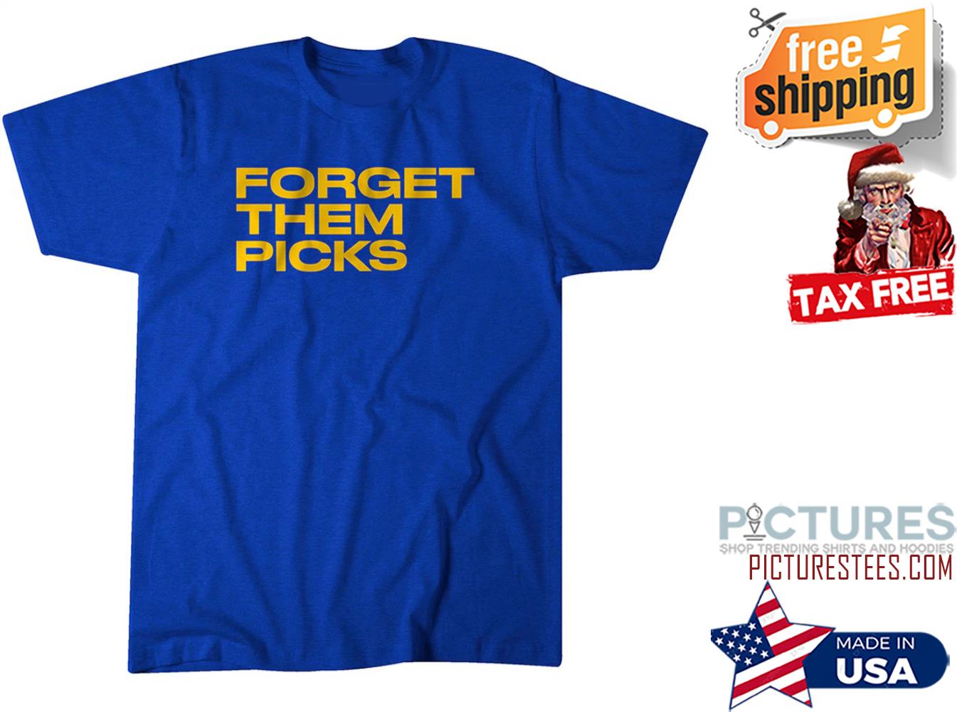 Forget them picks shirt Forget them picks shirt