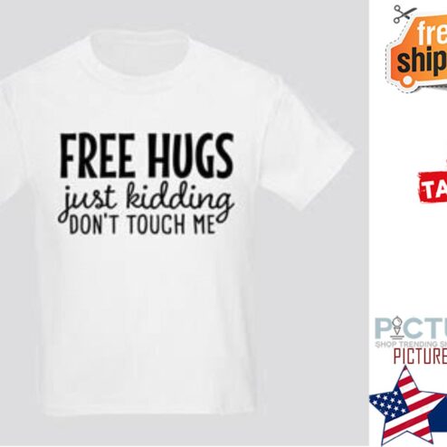 Free hugs just kidding don't touch me shirt
