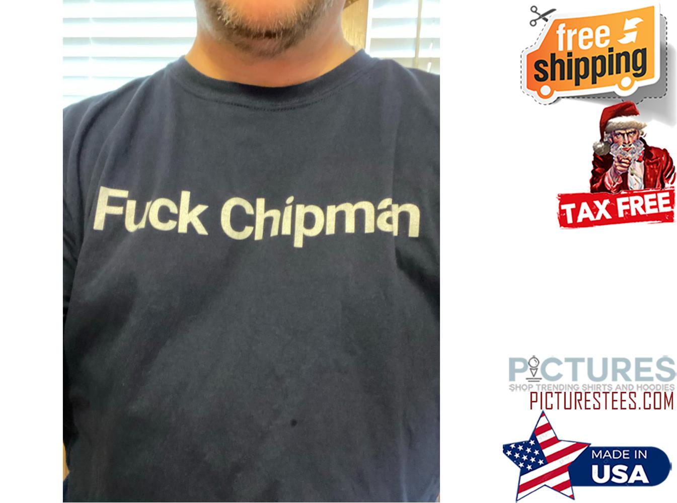 Fuck Chipman shirt