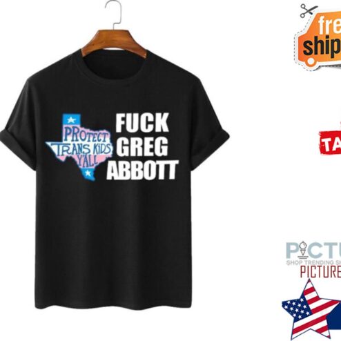 Fuck Greg Abbott Protect Trans Kids LGBT Shirt