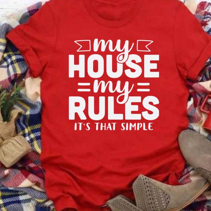 My House My Rules It’s That Simple mom Shirt