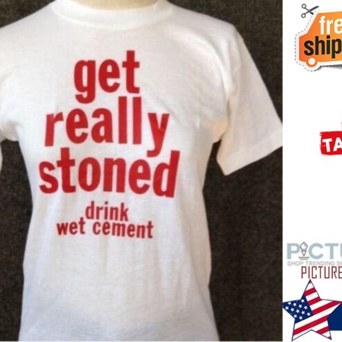 Get really stoned drink wet cement shirt