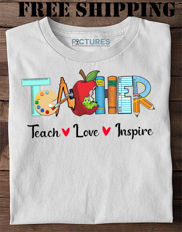 Gift Teach Love Inspire Teacher Teaching Shirtviet