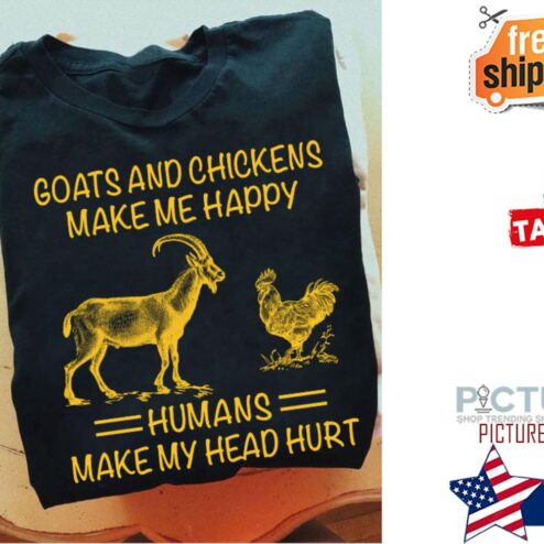 Goats and chickens make me happy humans make my head hurt shirt