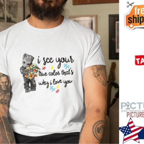 Groot hug Baby Yoda I See Your True Caolor That’s Why I Love You Autism Shirt