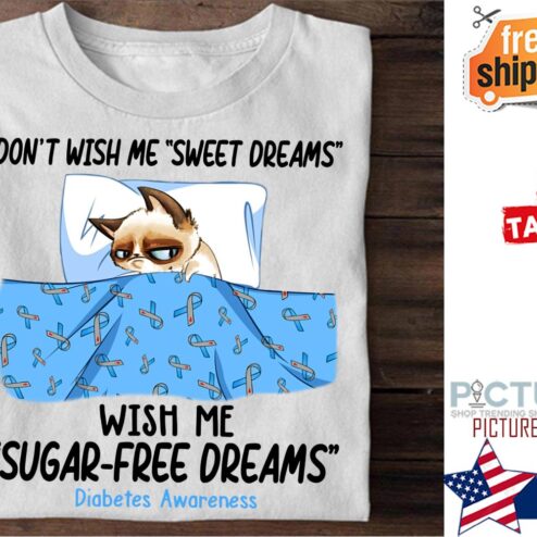 Grumpy cat don't wish me sweet dreams wish me sugar-free dreams diabetes awareness shirt