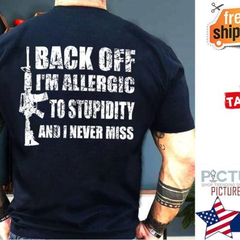 Gun back off i'm allergic to stupidity and I never miss vintage shirt