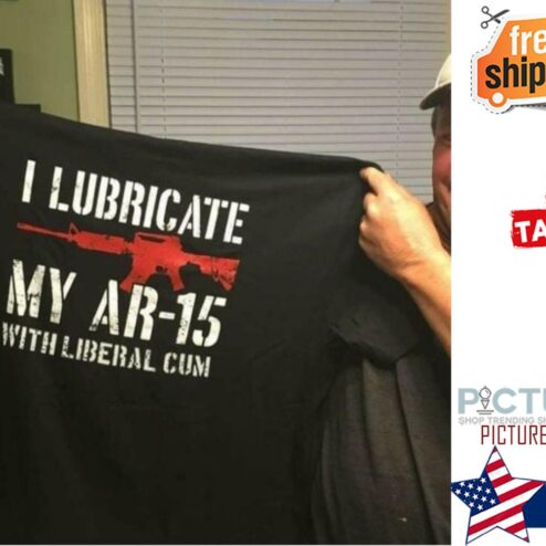 Gun I lubricate my AR-15 With Liberal cum vintage shirt