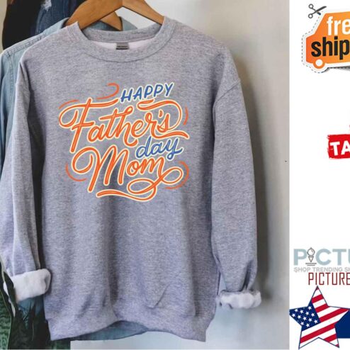 Happy Father’s Day Mom shirt