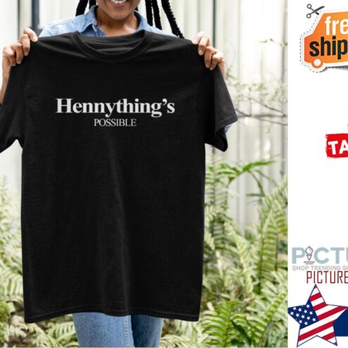 Hennything is possible shirt