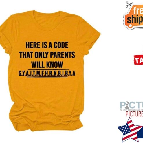 Here is a code that only parents will know Gyaitmfhrnbibya shirt