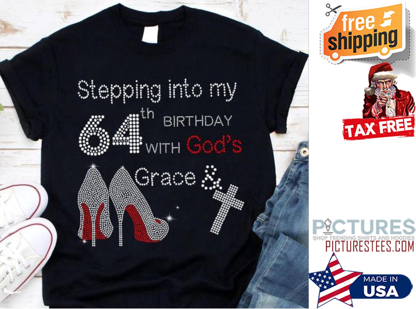 High Heels stepping into my 64th birthday with god's Grace and faith custom birthday shirt
