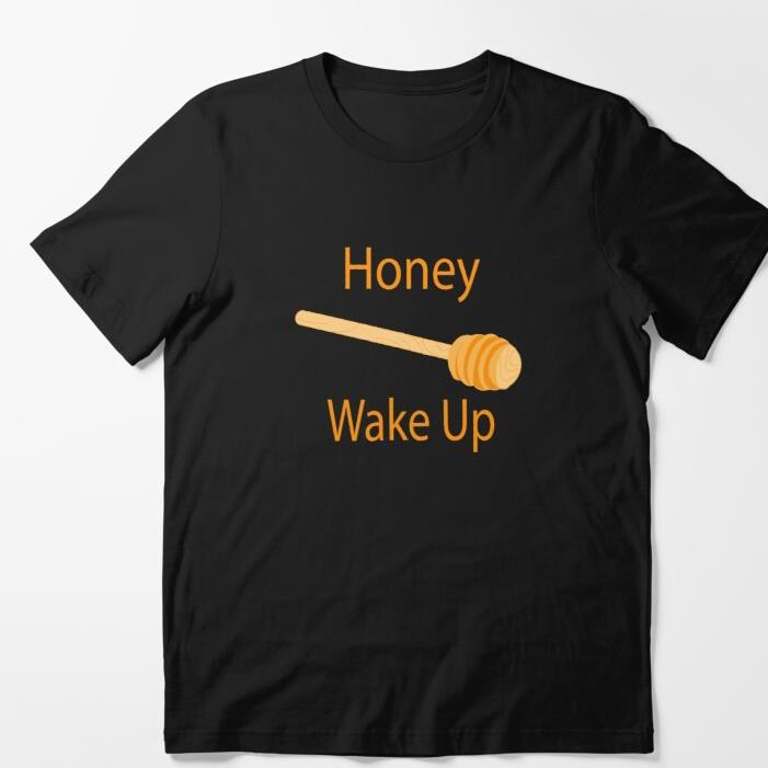 Honey wake up shirt