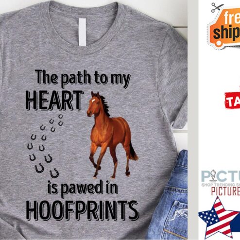 Horse the path to my heart is pawed in hoofprints shirt