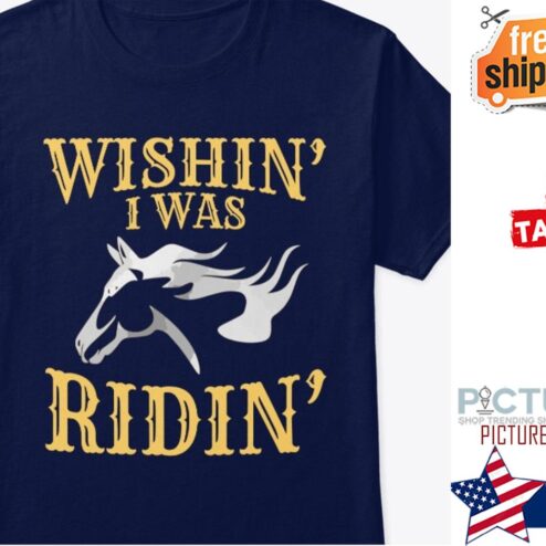 Horse Wishin' I was Ridin' shirt