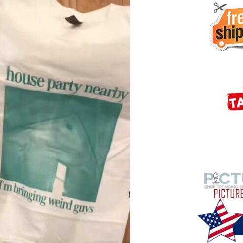 House Party Nearby I'm Bringing weird guys Shirt