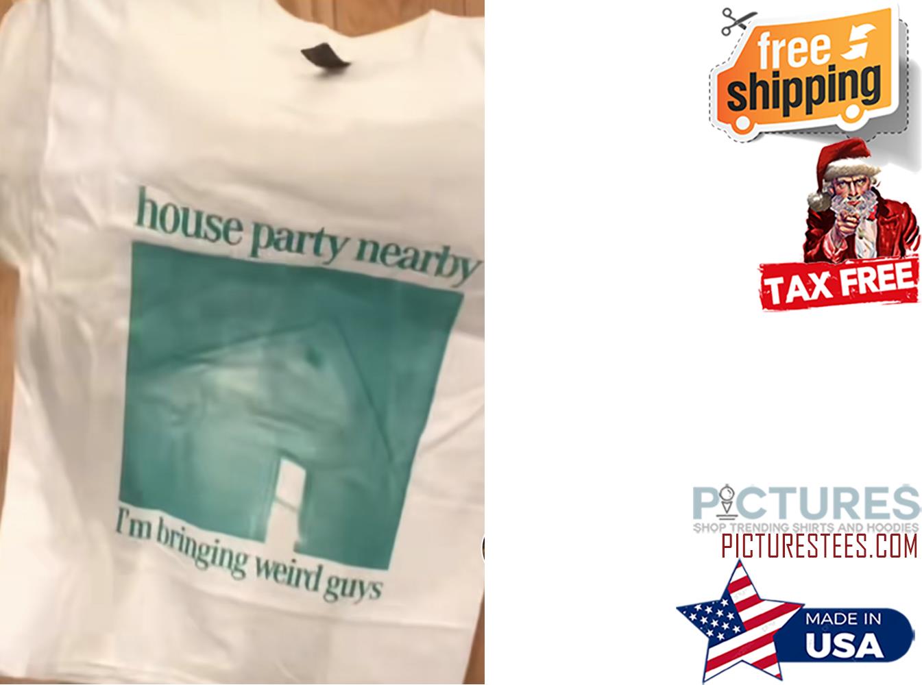 House Party Nearby I'm Bringing weird guys Shirt